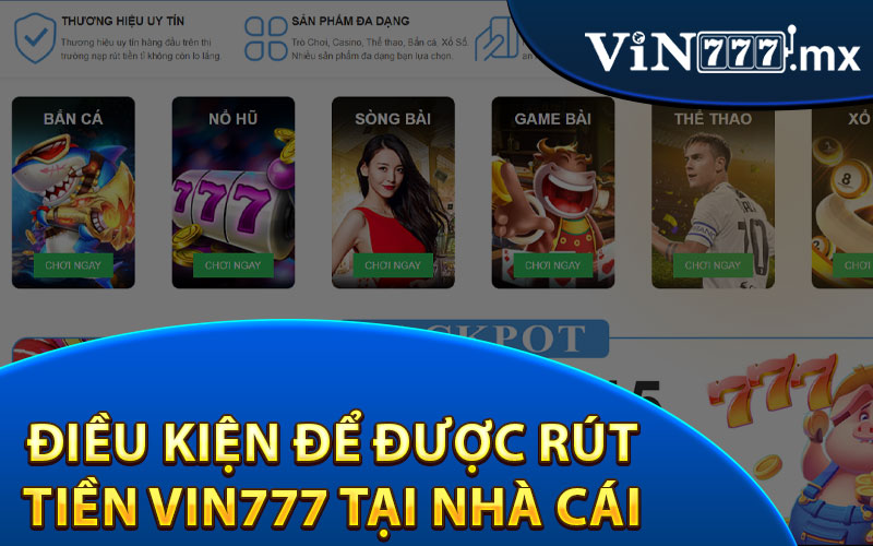 Điều Kiện Để Được Rút Tiền Vin777 Tại Nhà Cái